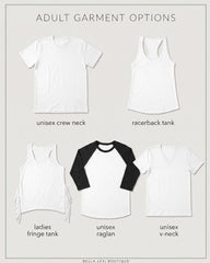 a variety of adult garment options, including a white crew neck, a racerback tank, a ladies fringe tank, a unisex raglan, and a unisex v-neck.