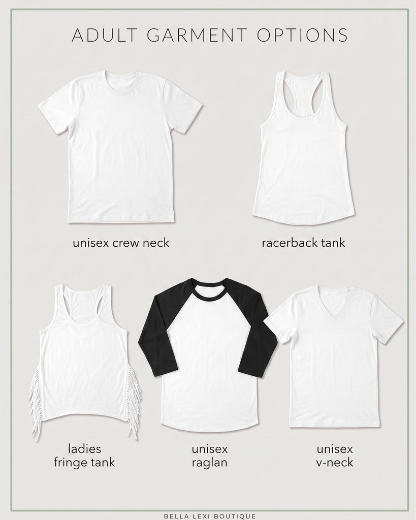 a variety of adult garment options, including a white crew neck, a racerback tank, a ladies fringe tank, a unisex raglan, and a unisex v-neck.
